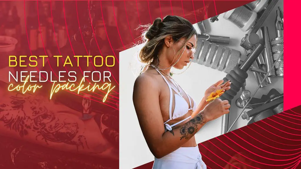 Best Tattoo Needles for Color Packing