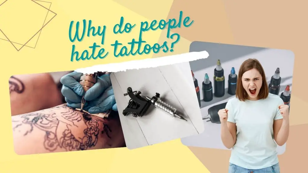 Why Do People Hate Tattoos – 15 Reasons that will Surprise You!