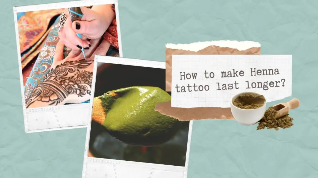 How to make henna tattoo last longer
