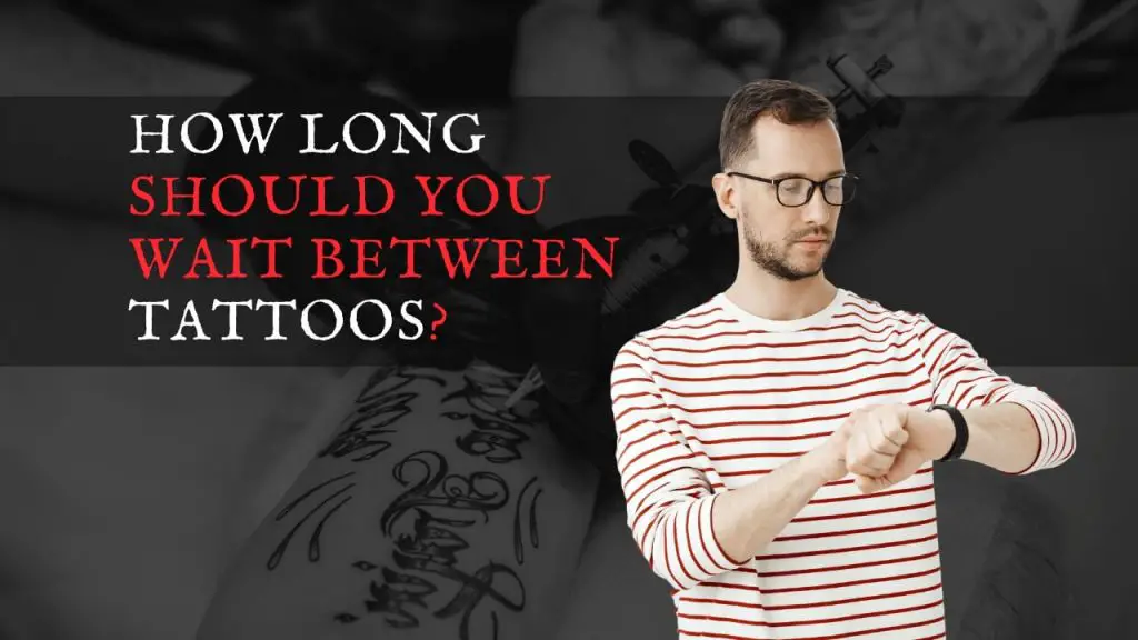 How long should you wait between tattoos