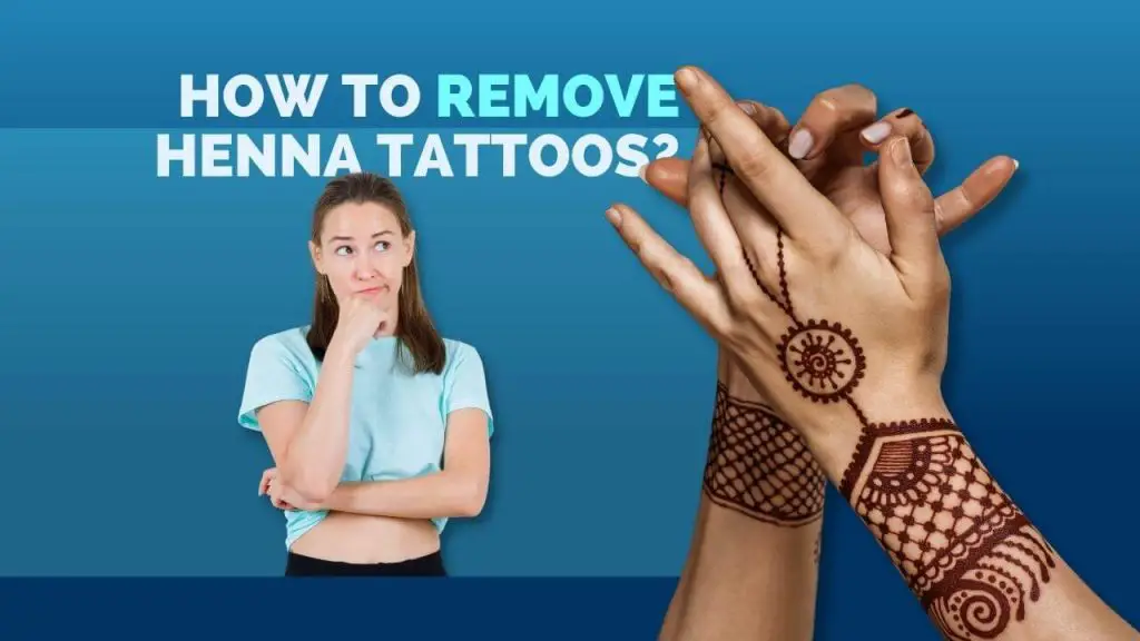 How to remove henna tattoos